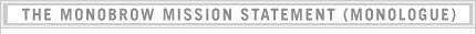 The Monobrow Mission Statement